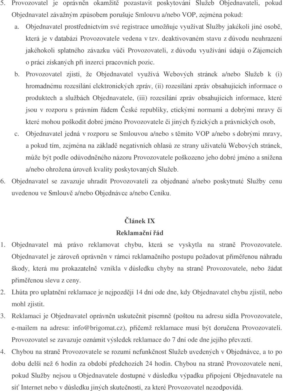 deaktivovaném stavu z důvodu neuhrazení jakéhokoli splatného závazku vůči Provozovateli, z důvodu využívání údajů o Zájemcích o práci získaných při inzerci pracovních pozic. b.