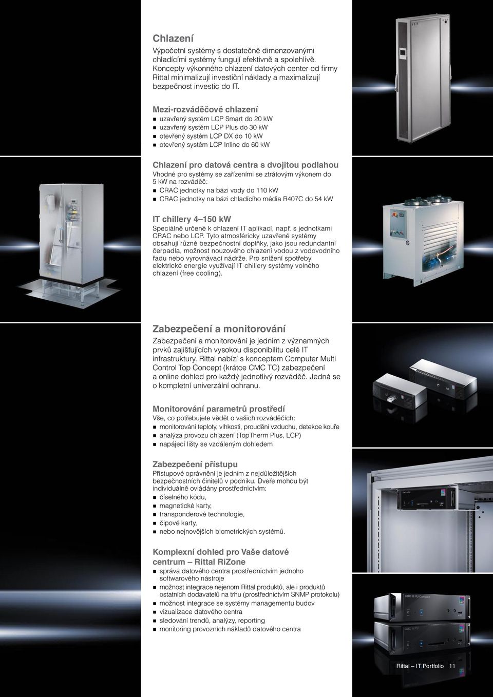 Mezi-rozváděčové chlazení uzavřený systém LCP Smart do 20 kw uzavřený systém LCP Plus do 30 kw otevřený systém LCP DX do 10 kw otevřený systém LCP Inline do 60 kw Chlazení pro datová centra s