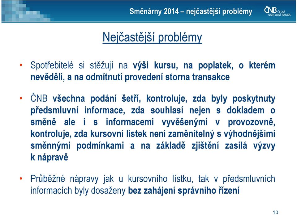 ale i s informacemi vyvěšenými v provozovně, kontroluje, zda kursovní lístek není zaměnitelný s výhodnějšími směnnými podmínkami a na základě