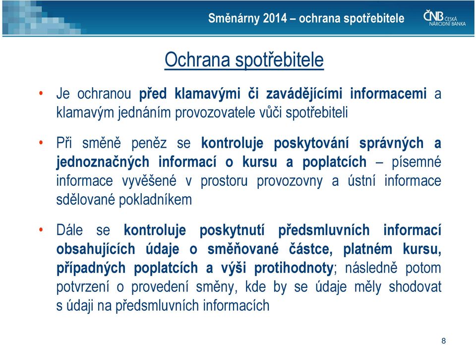 provozovny a ústní informace sdělované pokladníkem Dále se kontroluje poskytnutí předsmluvních informací obsahujících údaje o směňované částce, platném