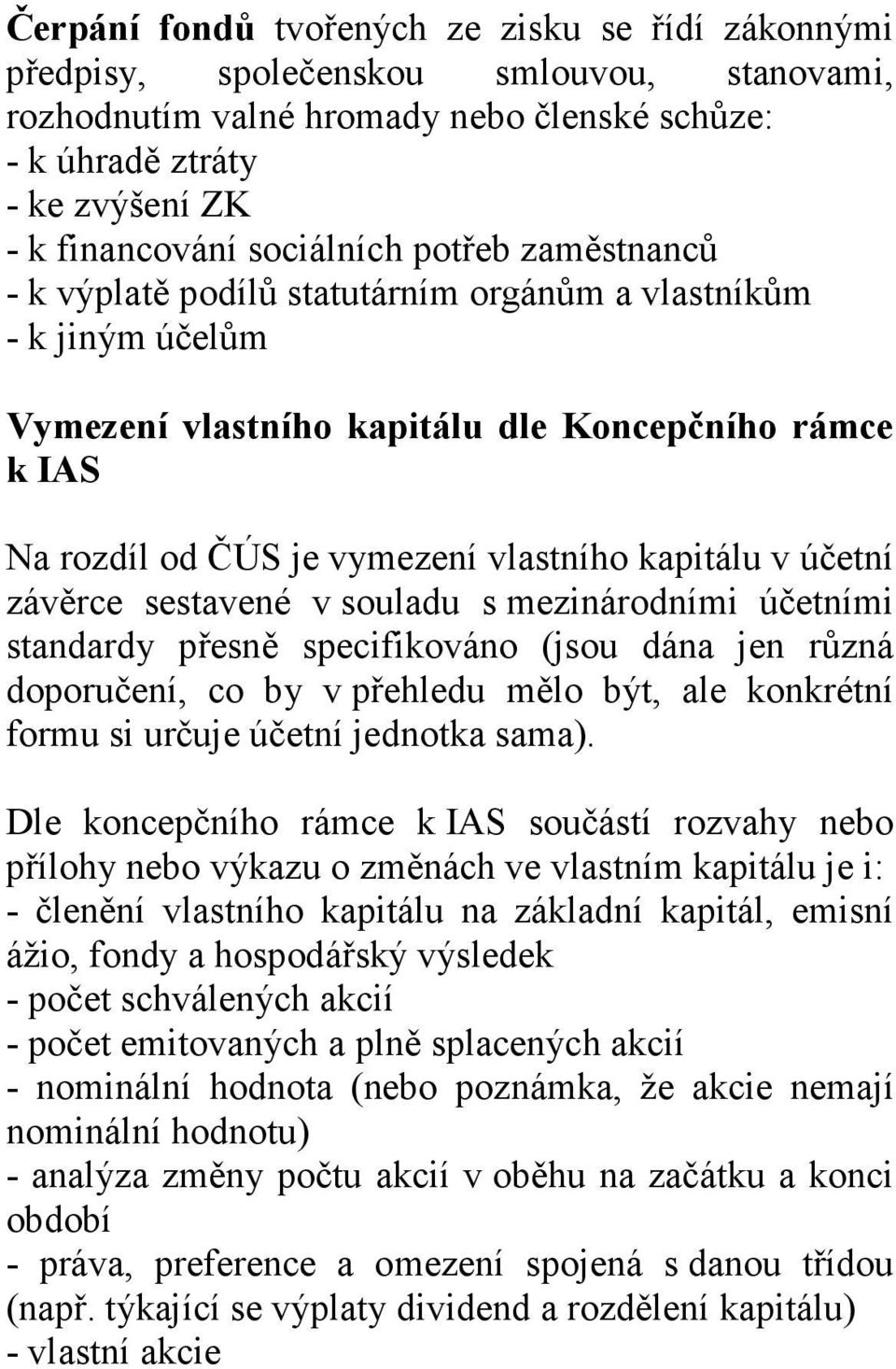 kapitálu v účetní závěrce sestavené v souladu s mezinárodními účetními standardy přesně specifikováno (jsou dána jen různá doporučení, co by v přehledu mělo být, ale konkrétní formu si určuje účetní