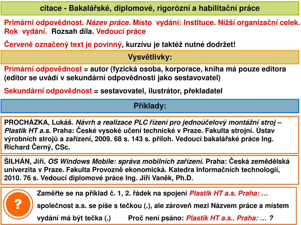 sestavovatel, ilustrátor, překladatel PROCHÁZKA, Lukáš. Návrh a realizace PLC řízení pro jednoúčelový montážní stroj Plastik HT a.s. Praha: České vysoké učení technické v Praze. Fakulta strojní.