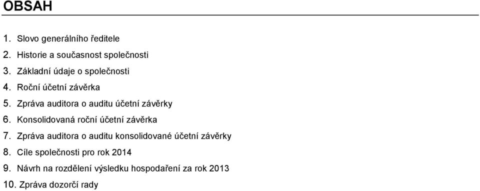 Zpráva auditora o auditu účetní závěrky 6. Konsolidovaná roční účetní závěrka 7.