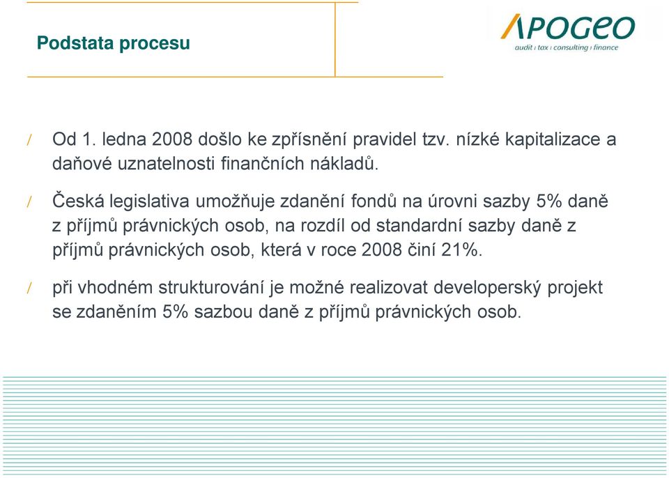 / Česká legislativa umožňuje zdanění fondů na úrovni sazby 5% daně z příjmů právnických osob, na rozdíl od