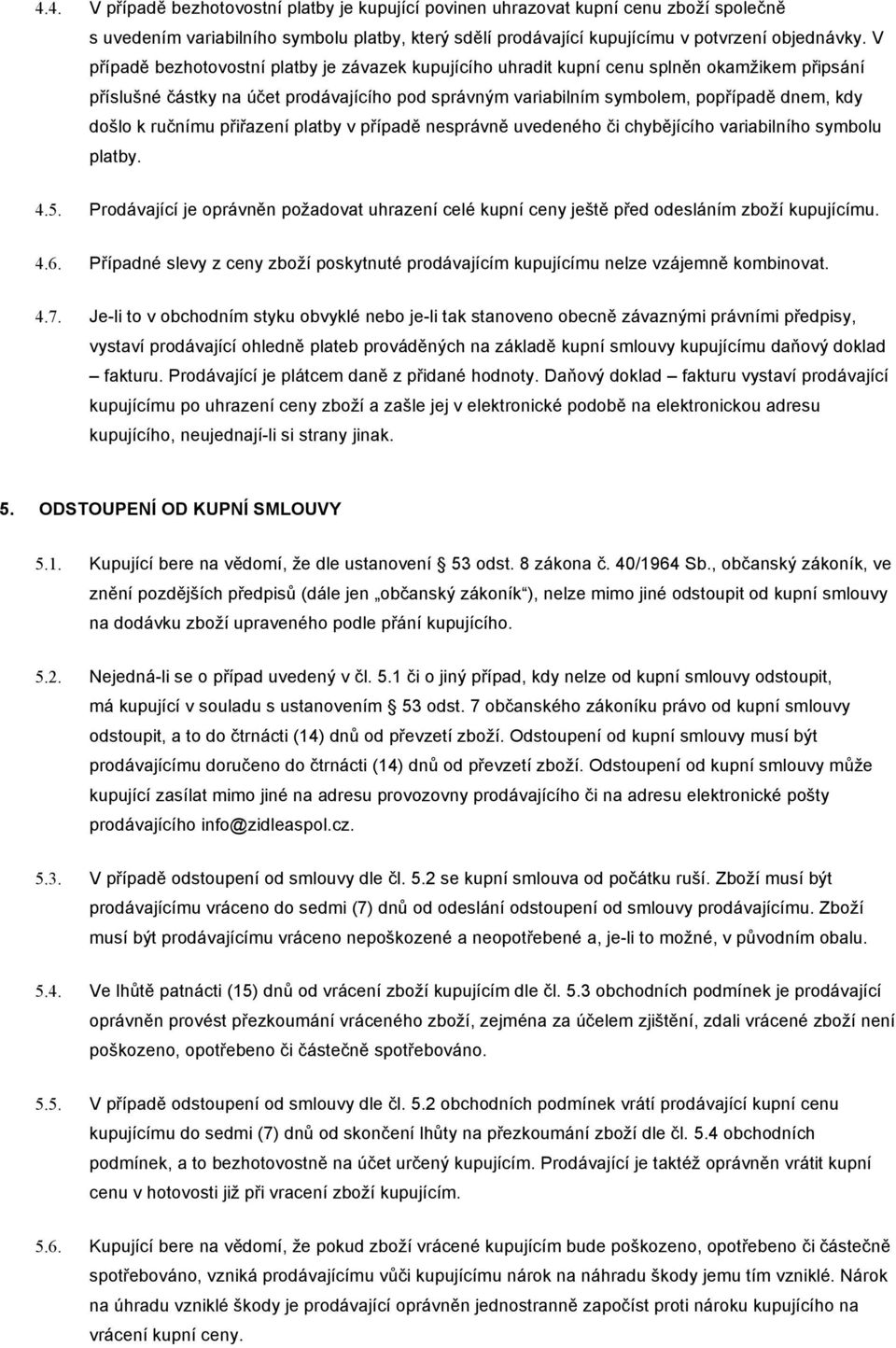 ručnímu přiřazení platby v případě nesprávně uvedeného či chybějícího variabilního symbolu platby. 4.5.