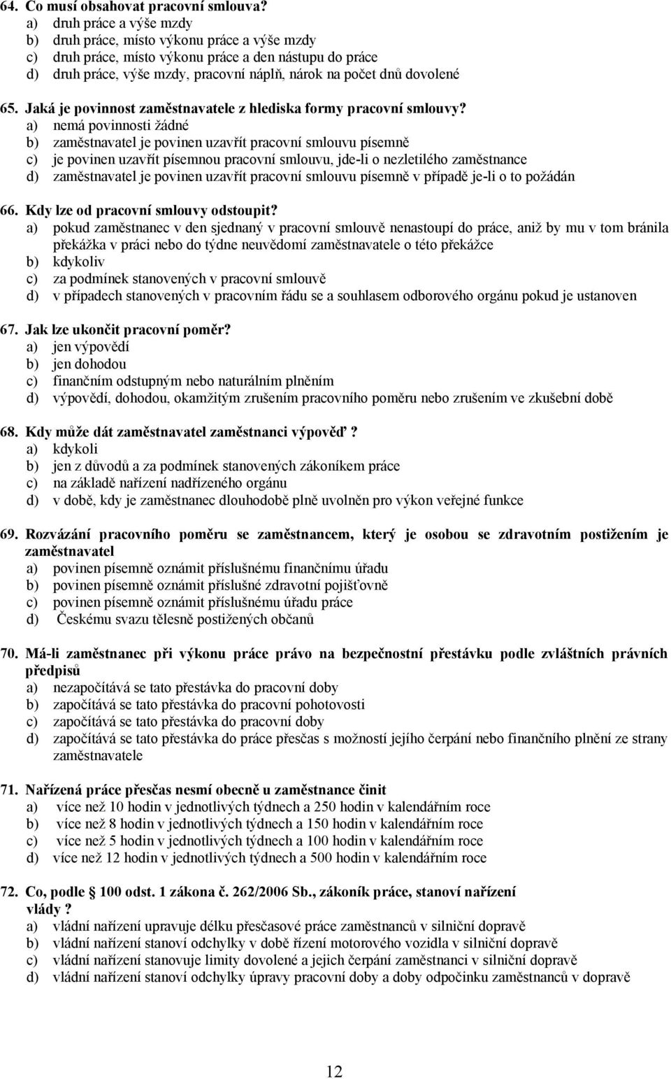 65. Jaká je povinnost zaměstnavatele z hlediska formy pracovní smlouvy?