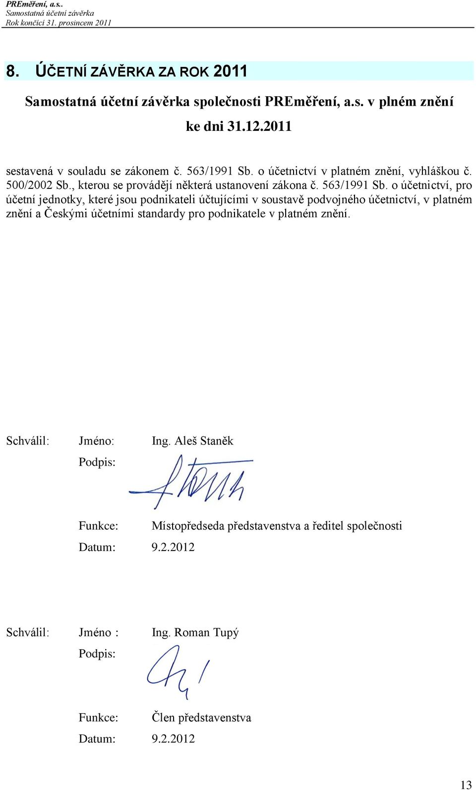 o účetnictví v platném znění, vyhláškou č. 500/2002 Sb., kterou se provádějí některá ustanovení zákona č. 563/1991 Sb.