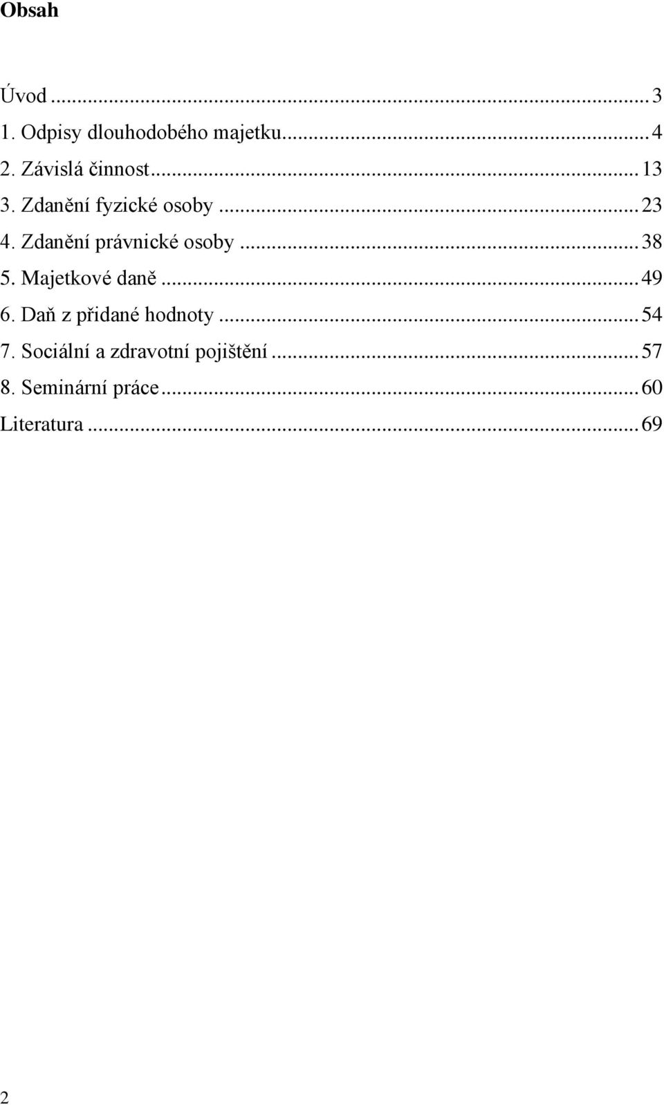 Zdanění právnické osoby... 38 5. Majetkové daně... 49 6.