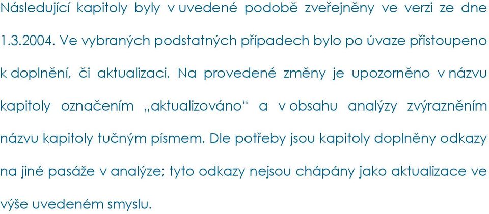 Na provedené změny je upozorněno v názvu kapitoly označením aktualizováno a v obsahu analýzy zvýrazněním