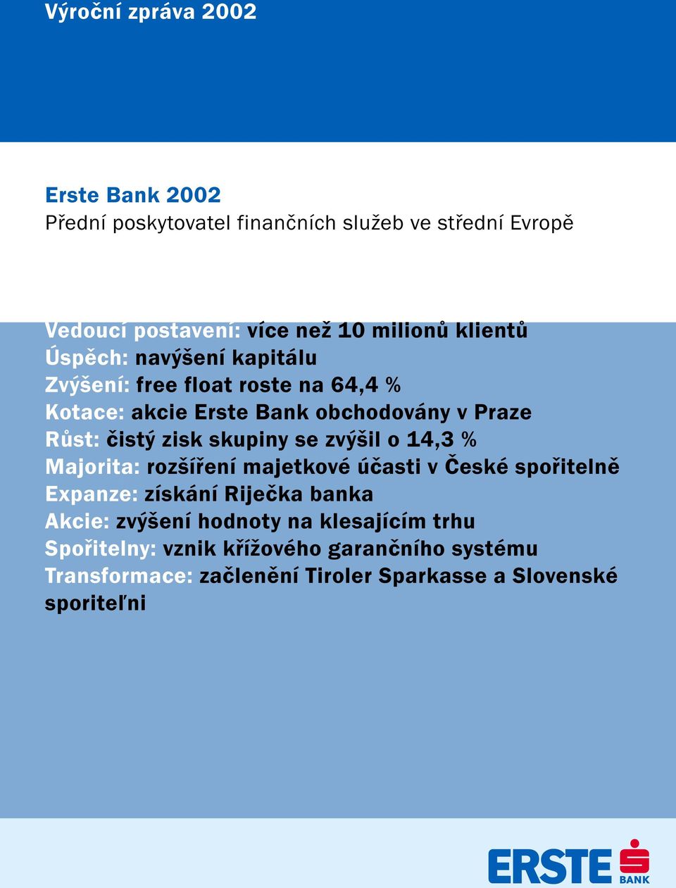 skupiny se zvýšil o 14,3 % Majorita: rozšíření majetkové účasti v České spořitelně Expanze: získání Riječka banka Akcie: zvýšení