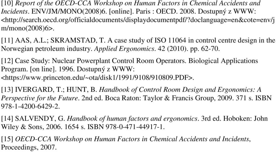 A case study of ISO 11064 in control centre design in the Norwegian petroleum industry. Applied Ergonomics. 42 (2010). pp. 62-70. [12] Case Study: Nuclear Powerplant Control Room Operators.