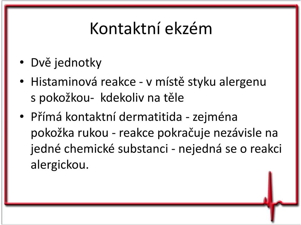 dermatitida -zejména pokožka rukou -reakce pokračuje