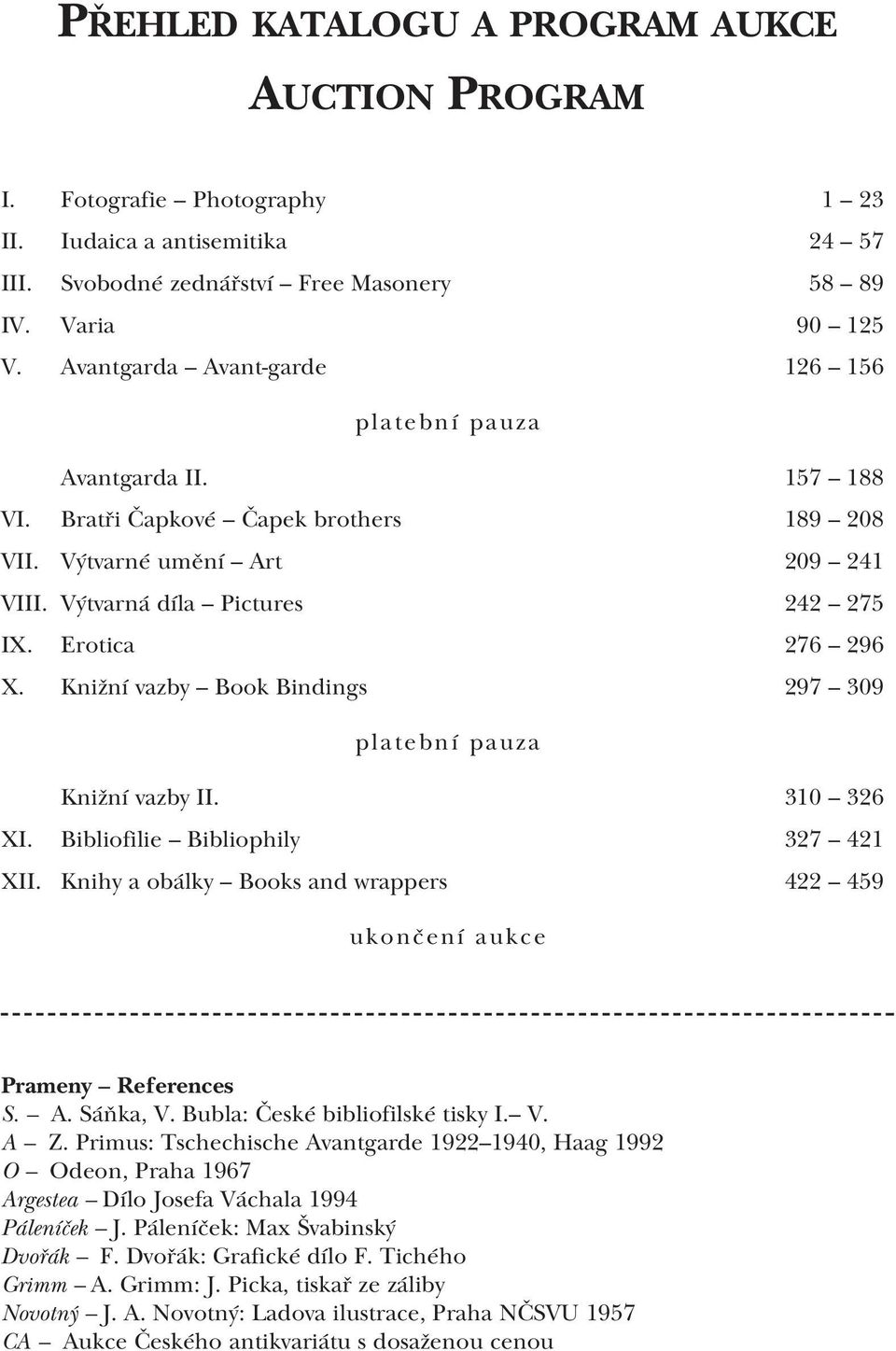 Erotica 276 296 X. Knižní vazby Book Bindings 297 309 platební pauza Knižní vazby II. 310 326 XI. Bibliofilie Bibliophily 327 421 XII.