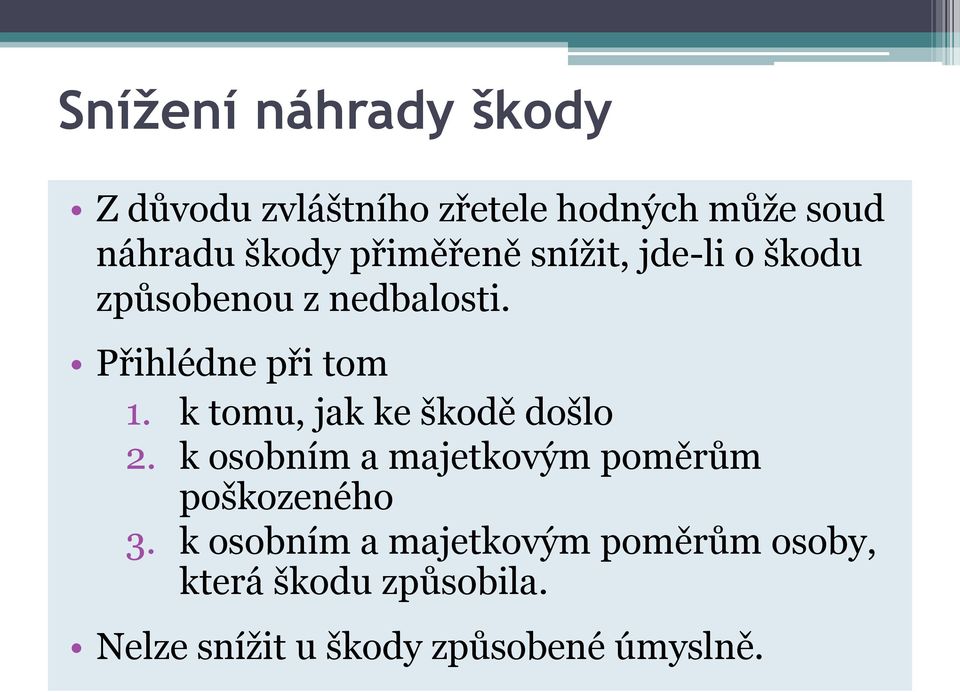 k tomu, jak ke škodě došlo 2. k osobním a majetkovým poměrům poškozeného 3.