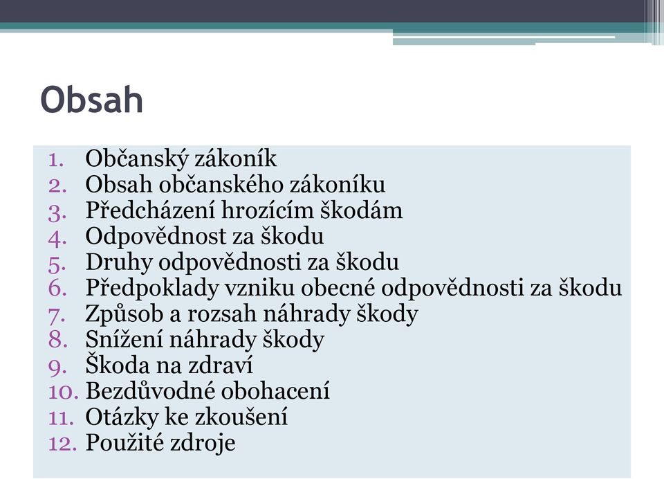 Druhy odpovědnosti za škodu 6. Předpoklady vzniku obecné odpovědnosti za škodu 7.