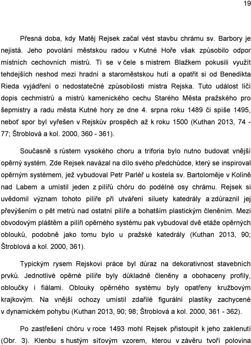 Tuto událost líčí dopis cechmistrů a mistrů kamenického cechu Starého Města praţského pro šepmistry a radu města Kutné hory ze dne 4.