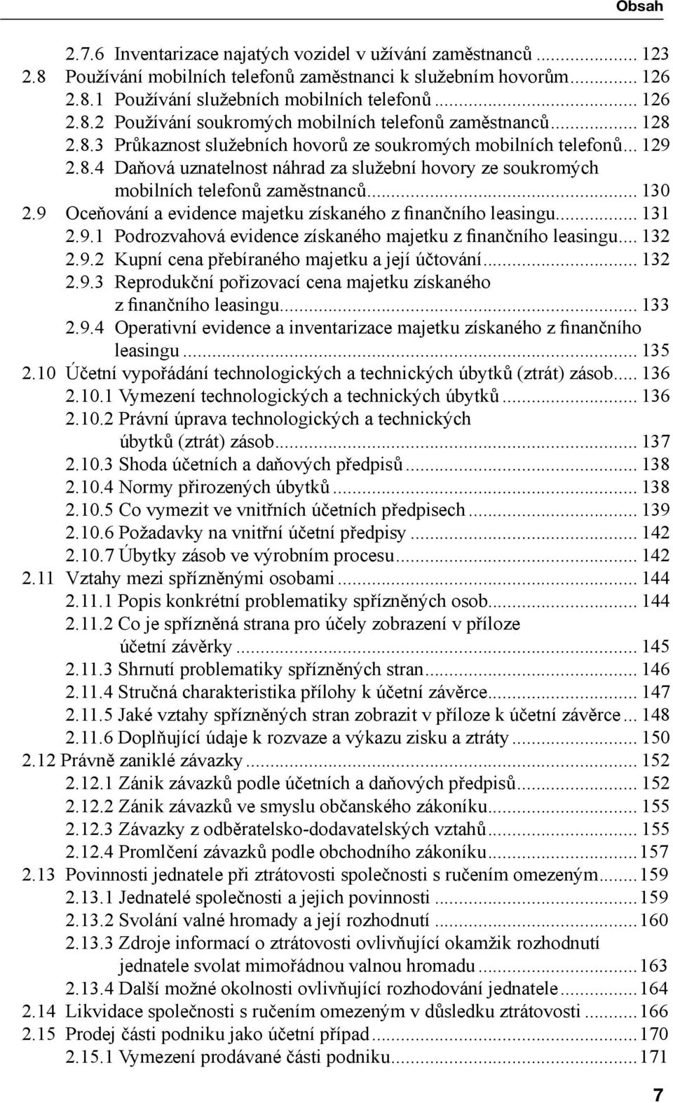 9 Oceňování a evidence majetku získaného z finančního leasingu... 131 2.9.1 Podrozvahová evidence získaného majetku z finančního leasingu... 132 2.9.2 Kupní cena přebíraného majetku a její účtování.