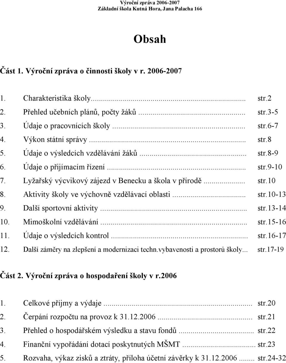 Aktivity školy ve výchovně vzdělávací oblasti... str.10-13 9. Další sportovní aktivity... str.13-14 10. Mimoškolní vzdělávání... str.15-16 11. Údaje o výsledcích kontrol... str.16-17 12.