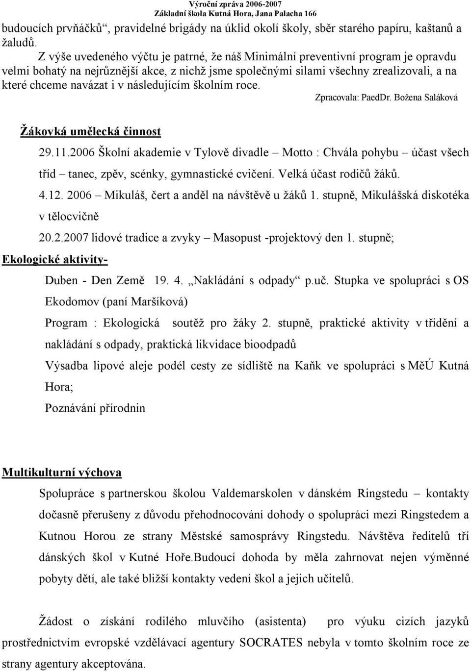 následujícím školním roce. Zpracovala: PaedDr. Božena Saláková Žákovká umělecká činnost 29.11.