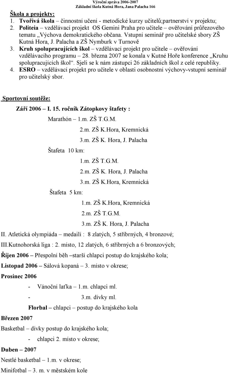 Palacha a ZŠ Nymburk v Turnově 3. Kruh spolupracujících škol vzdělávací projekt pro učitele ověřování vzdělávacího programu 28.