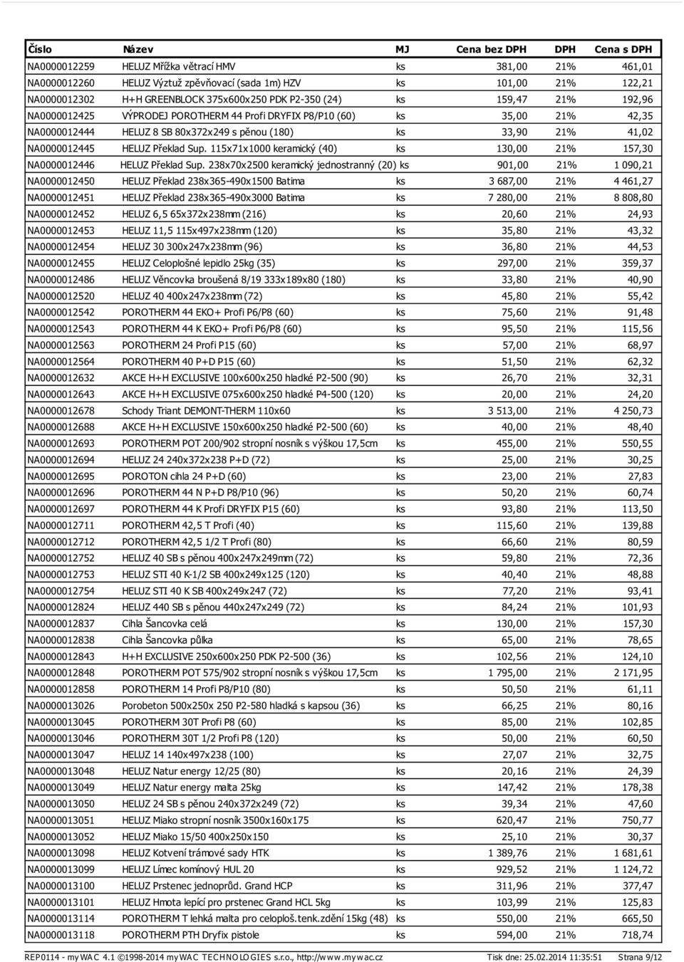 115x71x1000 keramický (40) ks 130,00 21% 157,30 NA0000012446 HELUZ Překlad Sup.