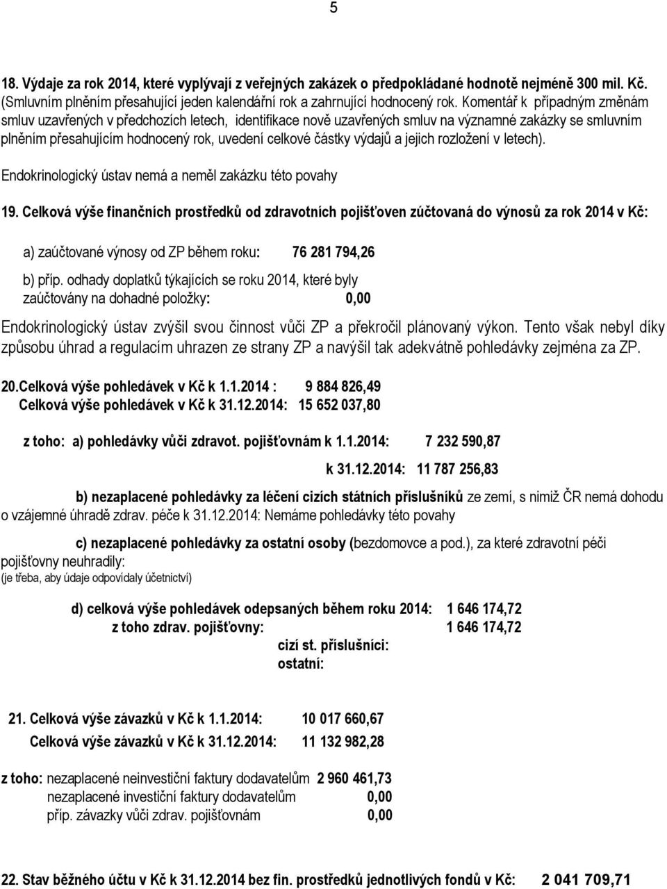 a jejich rozložení v letech). Endokrinologický ústav nemá a neměl zakázku této povahy 19.