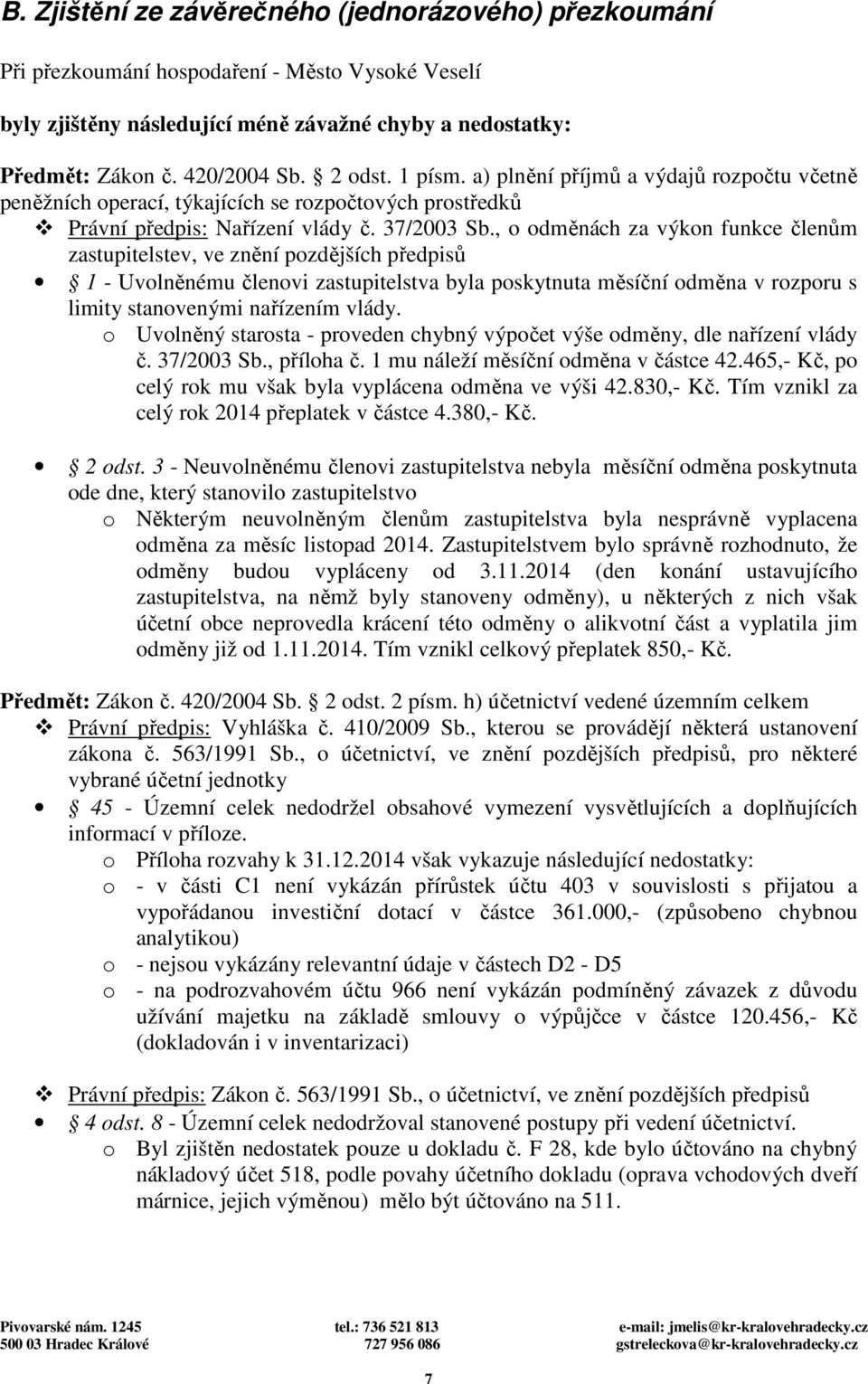 , o odměnách za výkon funkce členům zastupitelstev, ve znění pozdějších předpisů 1 - Uvolněnému členovi zastupitelstva byla poskytnuta měsíční odměna v rozporu s limity stanovenými nařízením vlády.