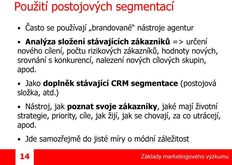 apod. Jako doplněk stávající CRM segmentace (postojová složka, atd.