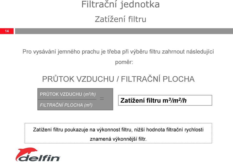 VZDUCHU (m 3 /h) FILTRAČNÍ PLOCHA (m 2 ) Zatížení filtru m 3 /m 2 /h Zatížení filtru