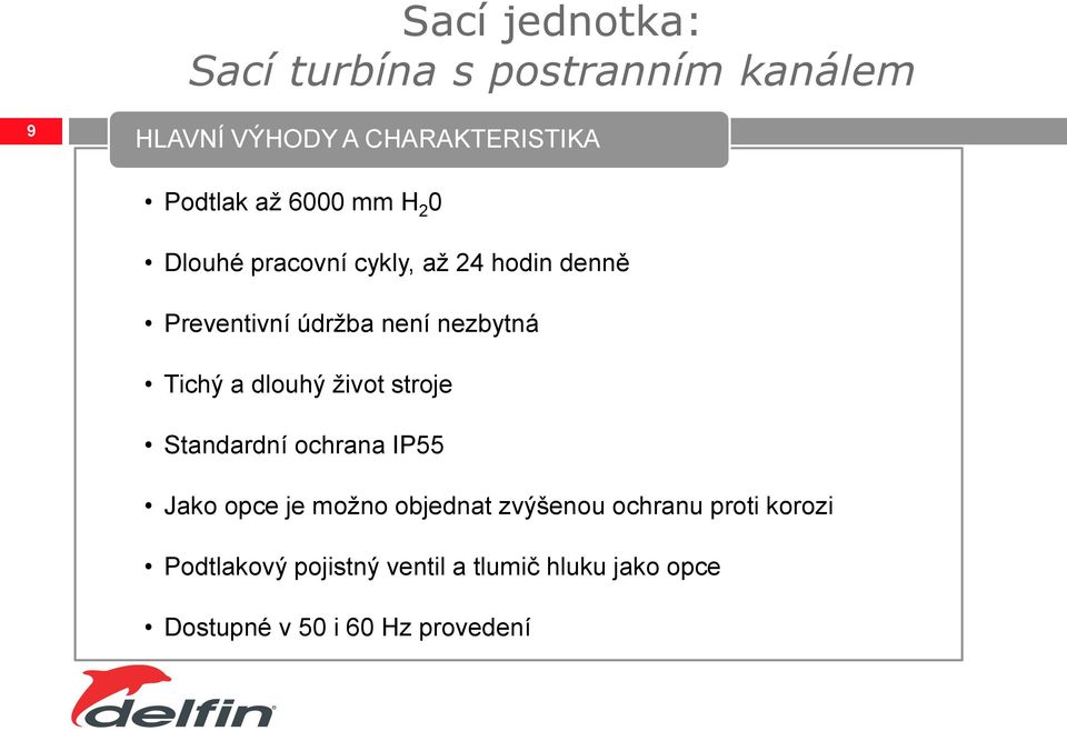 a dlouhý život stroje Standardní ochrana IP55 Jako opce je možno objednat zvýšenou ochranu