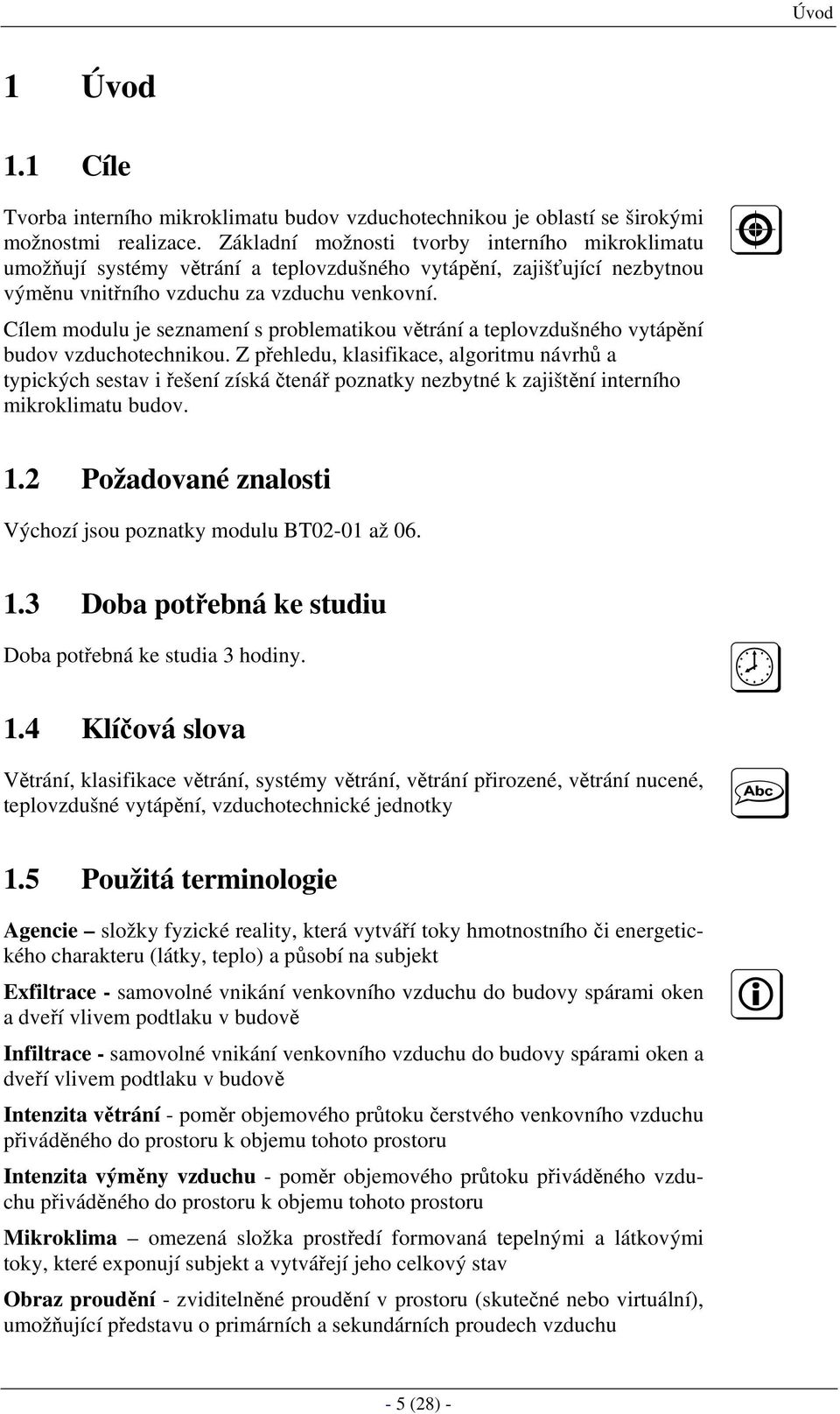 Cílem modulu je seznamení s problematikou větrání a teplovzdušného vytápění budov vzduchotechnikou.