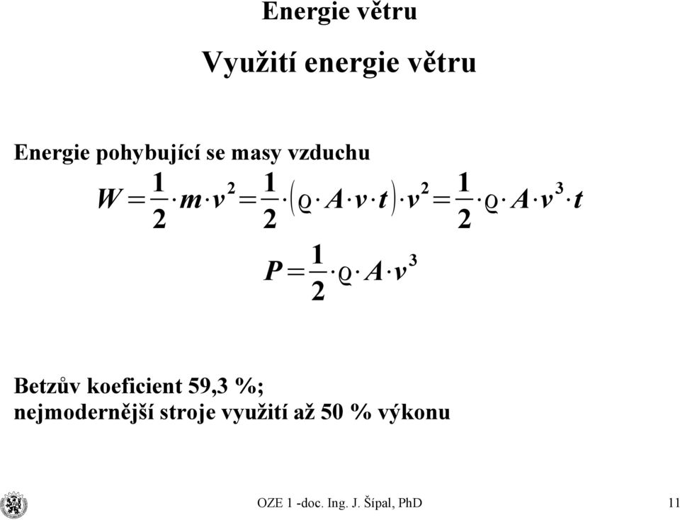 v t 2 2 2 1 3 P = ϱ A v 2 Betzův koeficient 59,3