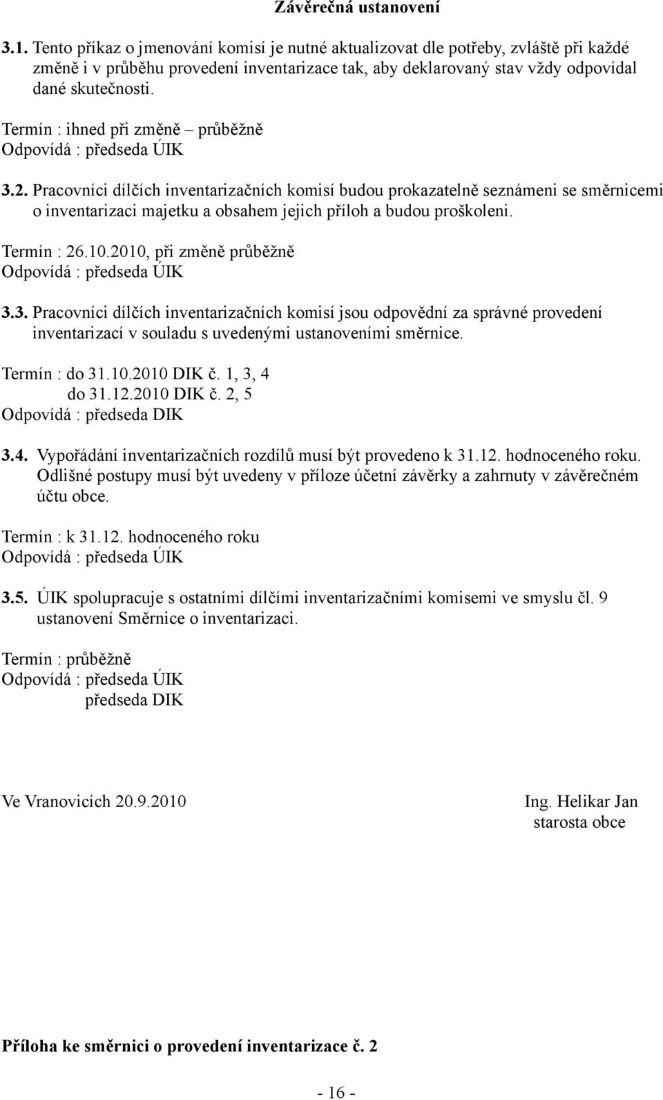 Termín : ihned při změně průběžně Odpovídá : předseda ÚIK 3.2.