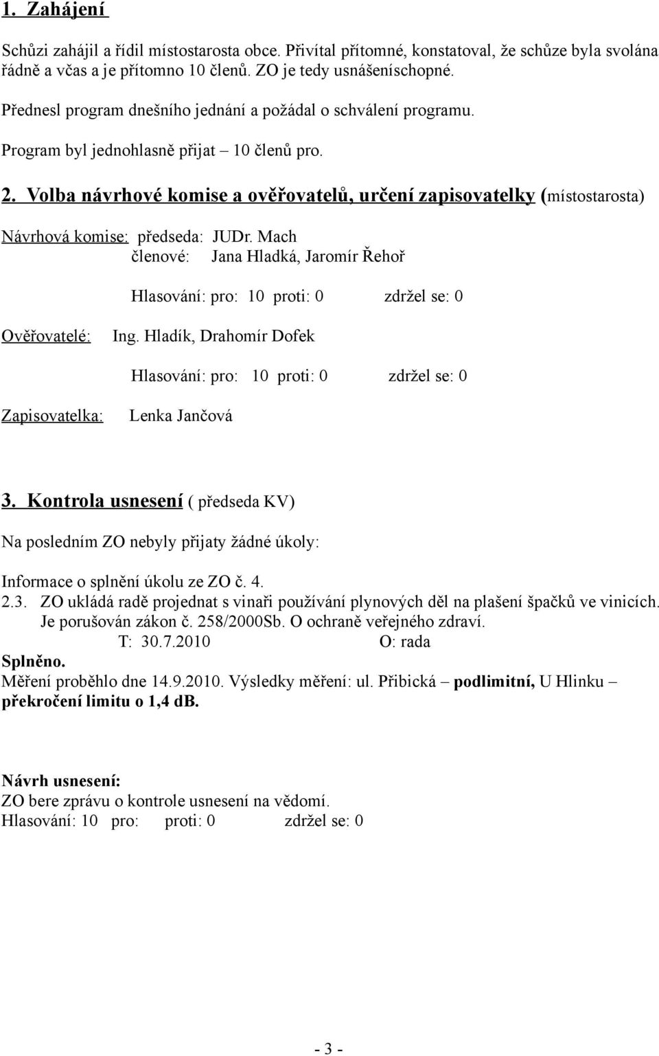 Volba návrhové komise a ověřovatelů, určení zapisovatelky (místostarosta) Návrhová komise: předseda: JUDr.