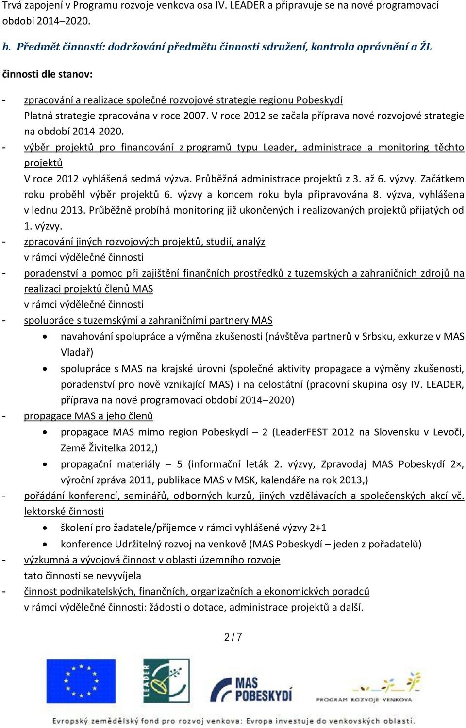 V roce 2012 se začala příprava nové rozvojové strategie na období 2014-2020.