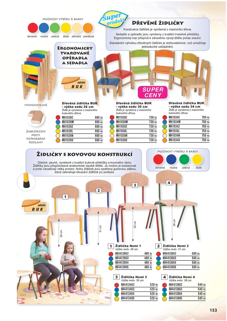 Standardní výhodou dřevěných židliček je stohovatelnost, což umožňuje jednoduché uskladnění.