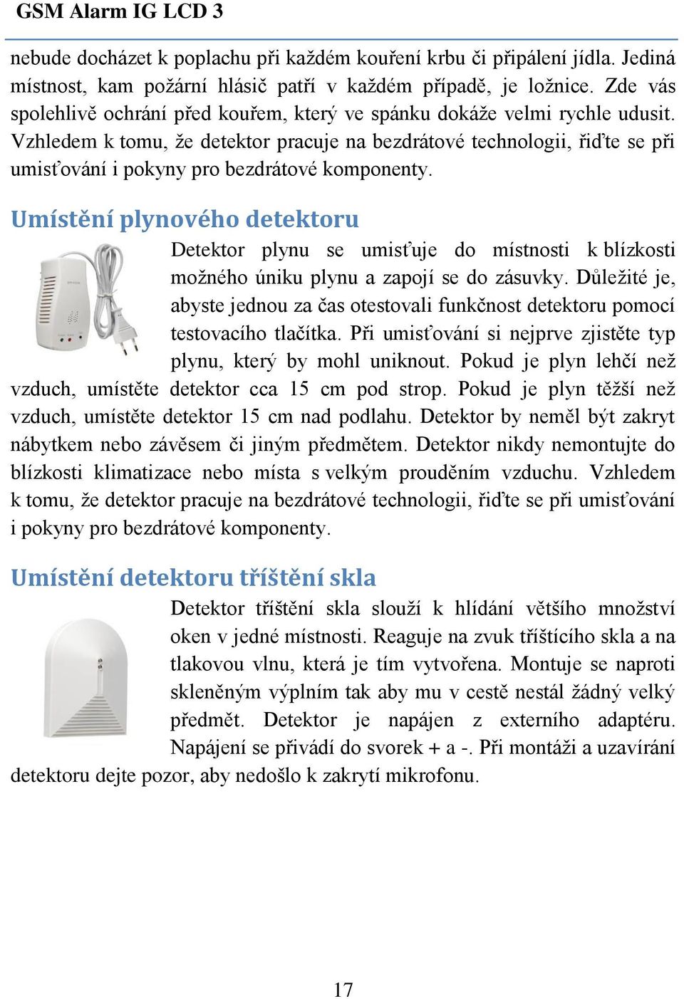 Vzhledem k tomu, že detektor pracuje na bezdrátové technologii, řiďte se při umisťování i pokyny pro bezdrátové komponenty.