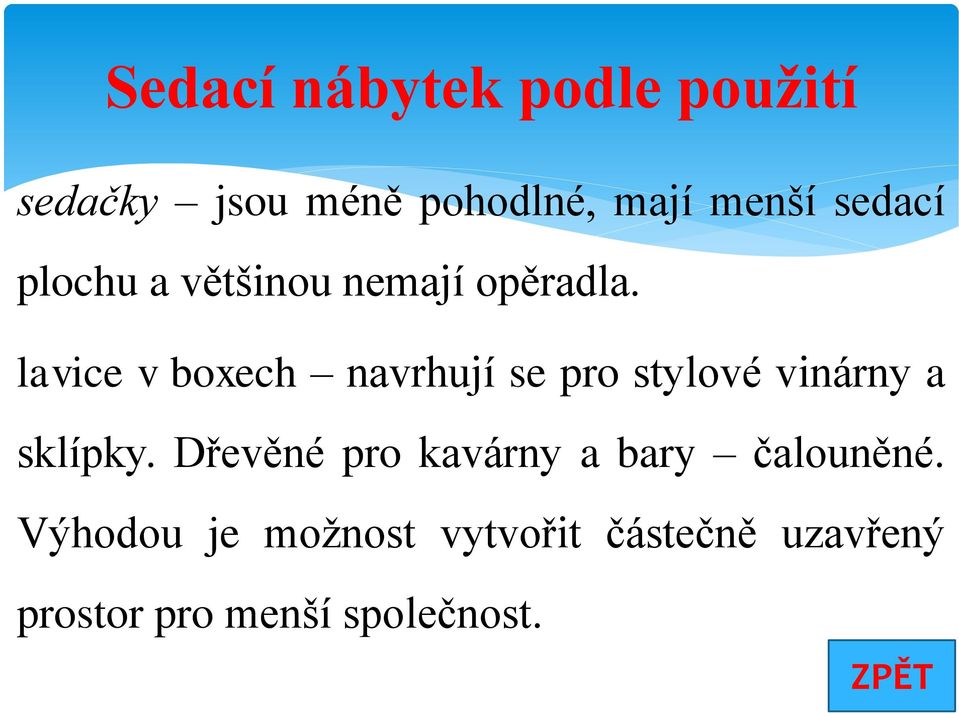 lavice v boxech navrhují se pro stylové vinárny a sklípky.