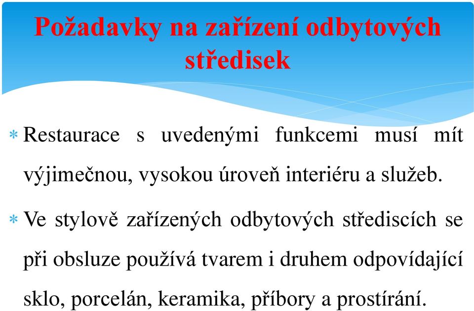 Ve stylově zařízených odbytových střediscích se při obsluze používá