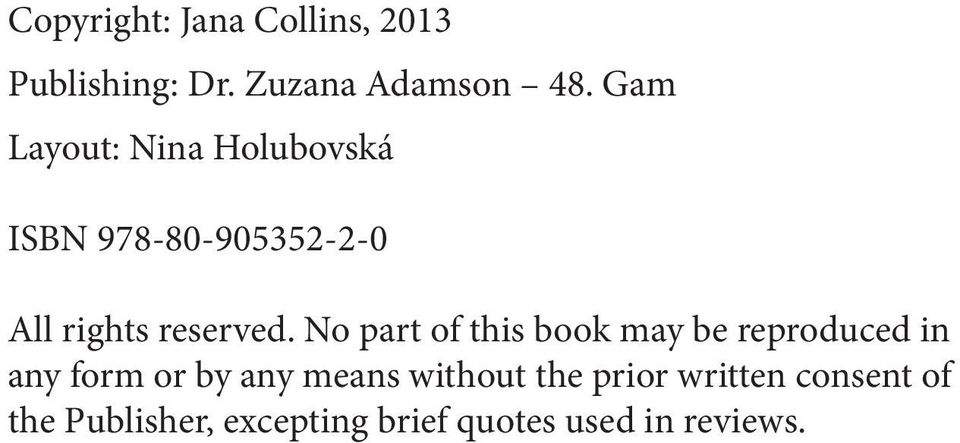 Gam Layout: Nina Holubovská ISBN 978-80-905352-2-0 All rights reserved.