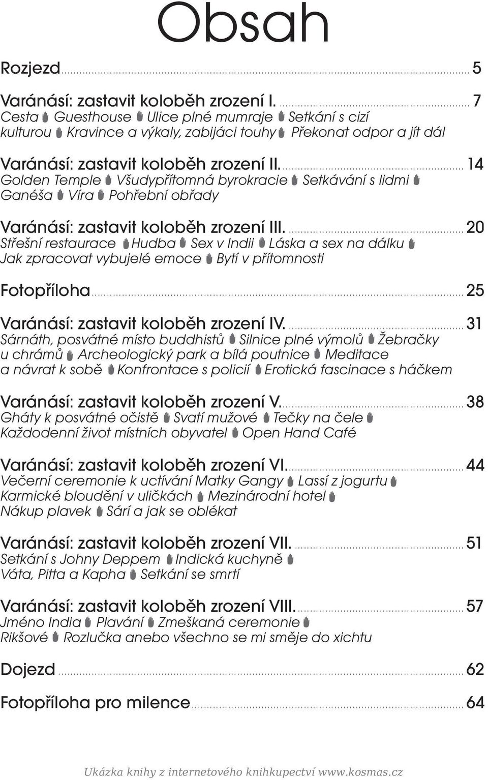 .. 14 Golden Temple Všudypřítomná byrokracie Setkávání s lidmi Ganéša Víra Pohřební obřady Varánásí: zastavit koloběh zrození III.