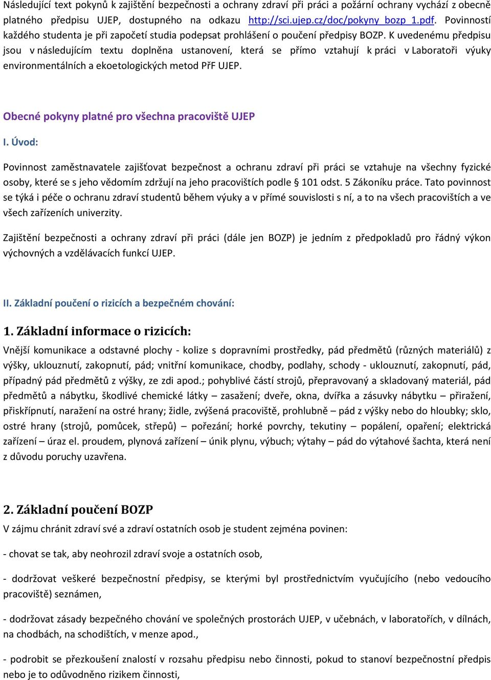 K uvedenému předpisu jsou v následujícím textu doplněna ustanovení, která se přímo vztahují k práci v Laboratoři výuky environmentálních a ekoetologických metod PřF UJEP.