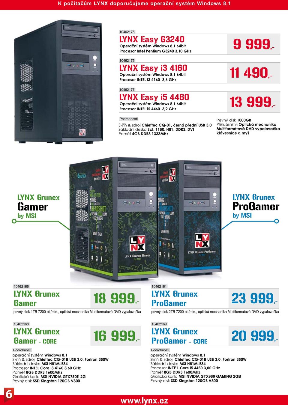 1 64bit Procesor INTEL i5 4460 3,2 GHz Podrobnosti Skříň & zdroj Chieftec CQ-01, černá přední USB 3.0 Základní deska Sct.