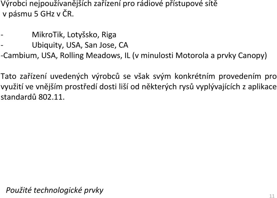minulosti Motorola a prvky Canopy) Tato zařízení uvedených výrobců se však svým konkrétním provedením