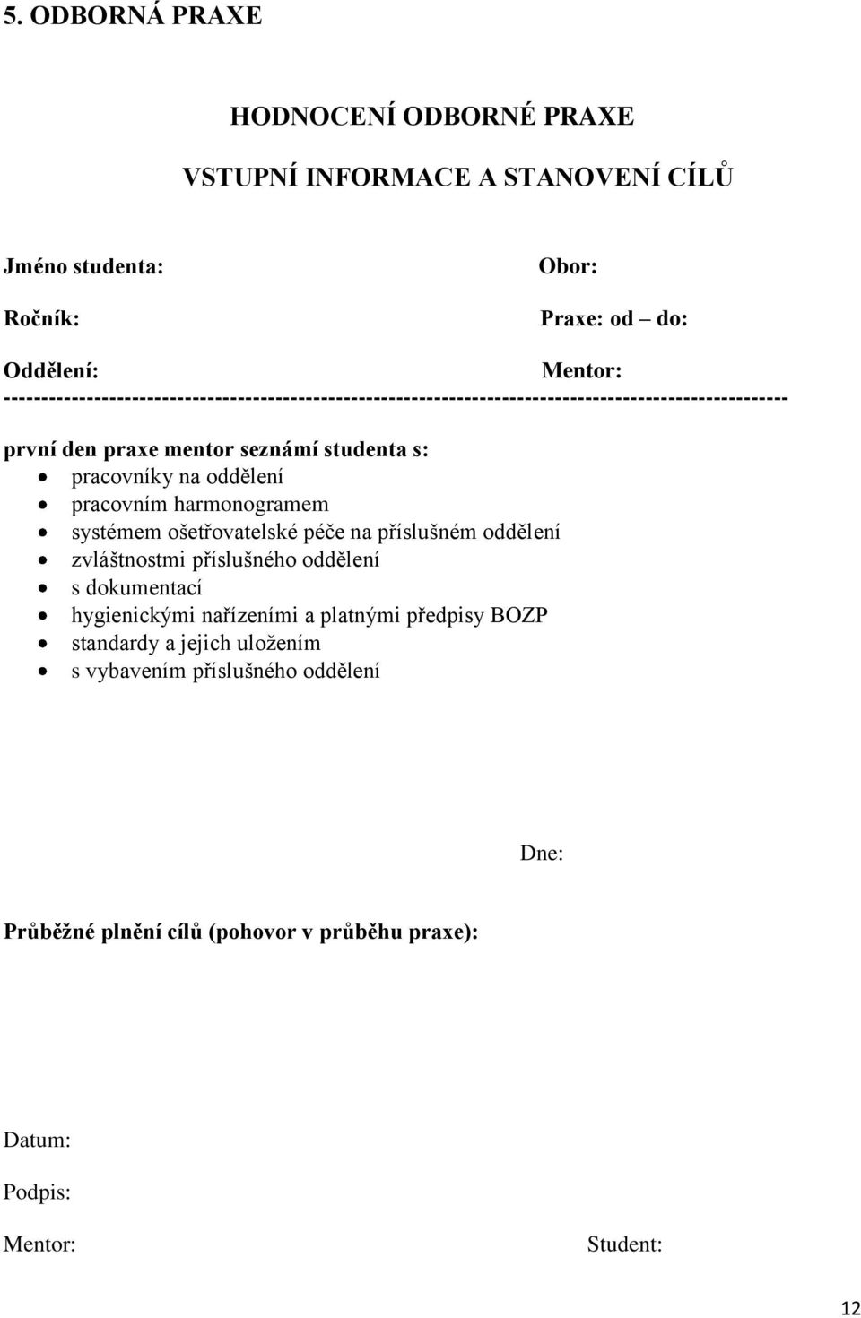 pracovníky na oddělení pracovním harmonogramem systémem ošetřovatelské péče na příslušném oddělení zvláštnostmi příslušného oddělení s dokumentací