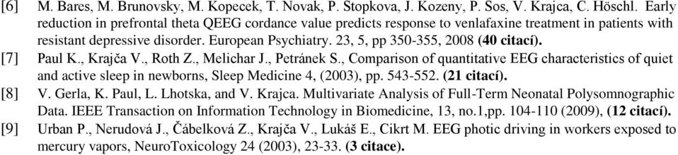 23, 5, pp 350-355, 2008 (40 citací). [7] Paul K., Krajča V., Roth Z., Melichar J., Petránek S.