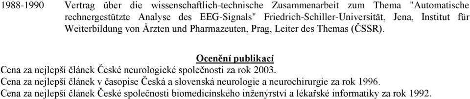 Ocenění publikací Cena za nejlepší článek České neurologické společnosti za rok 2003.