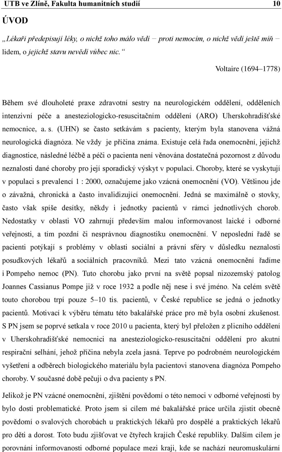 s. (UHN) se často setkávám s pacienty, kterým byla stanovena vážná neurologická diagnóza. Ne vždy je příčina známa.