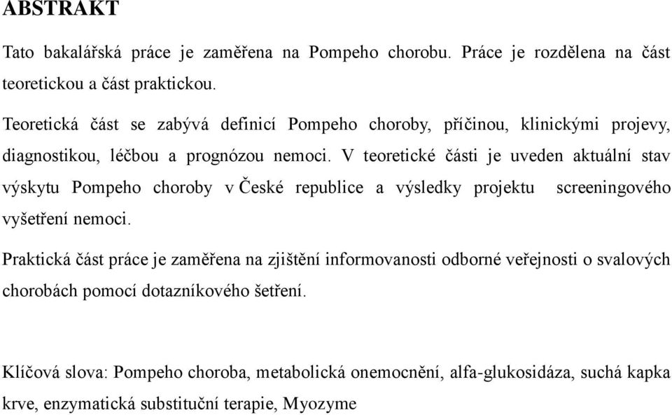 V teoretické části je uveden aktuální stav výskytu Pompeho choroby v České republice a výsledky projektu screeningového vyšetření nemoci.