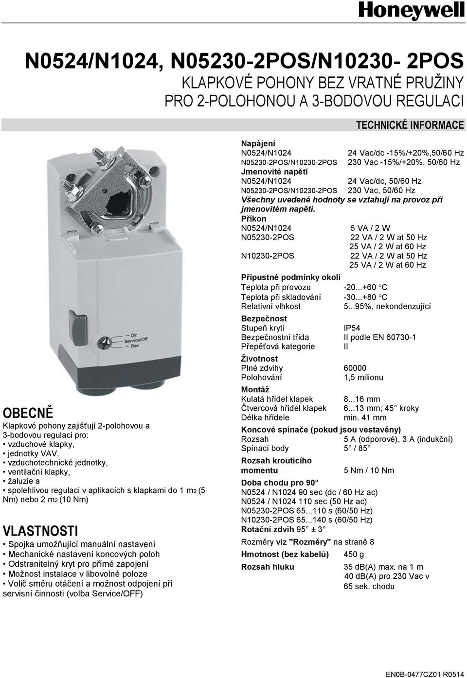 nastavení Mechanické nastavení koncových poloh Odstranitelný kryt pro přímé zapojení Možnost instalace v libovolné poloze Volič směru otáčení a možnost odpojení při servisní činnosti (volba